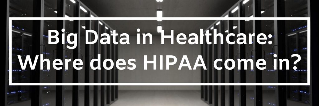 Big Data in healthcare: where does HIPAA come in?