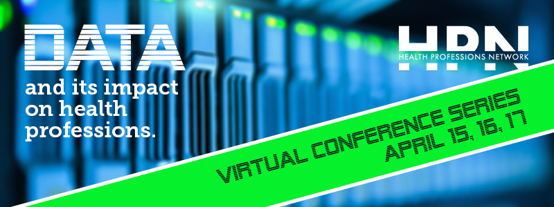 Data and its Impact on Health Professions - HPN Virtual Conference Series, April 15, 16, 17