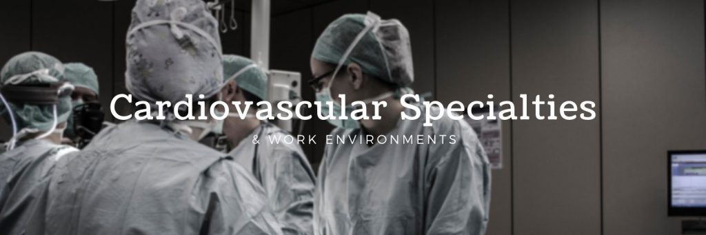 Cardiovascular Specialties & Work Environments