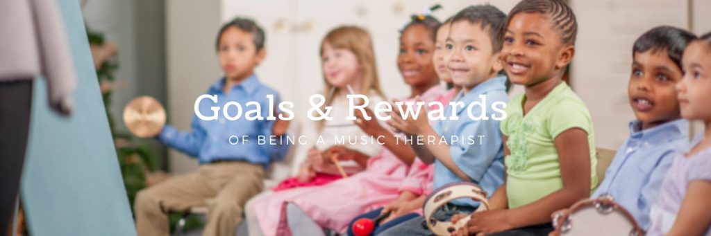 Goals and Rewards of being a music therapist