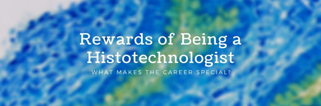 Rewards of being a histotechnologist - what makes the career special?