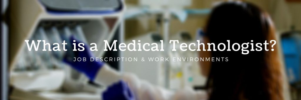 What is a medical technologist? Job description & work environments.