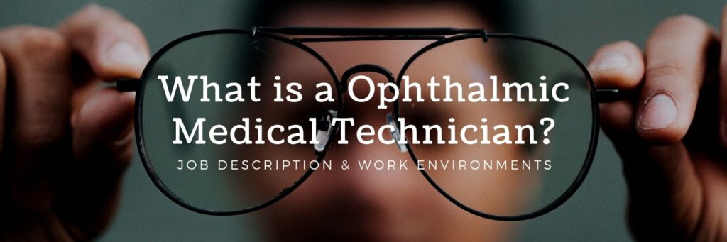 What is an Ophthalmic Medical Technician? Job Description & Work Environments