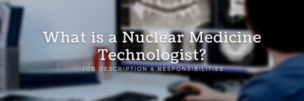What is a Nuclear Medicine Technologist? Job Description & Responsibilities